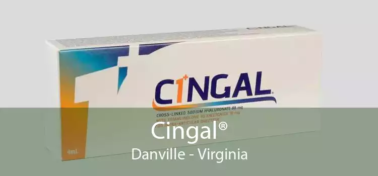 Cingal® Danville - Virginia