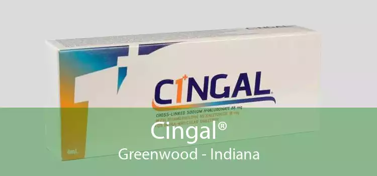 Cingal® Greenwood - Indiana
