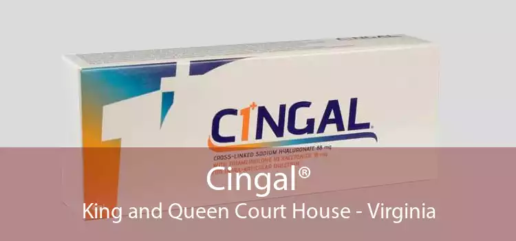 Cingal® King and Queen Court House - Virginia